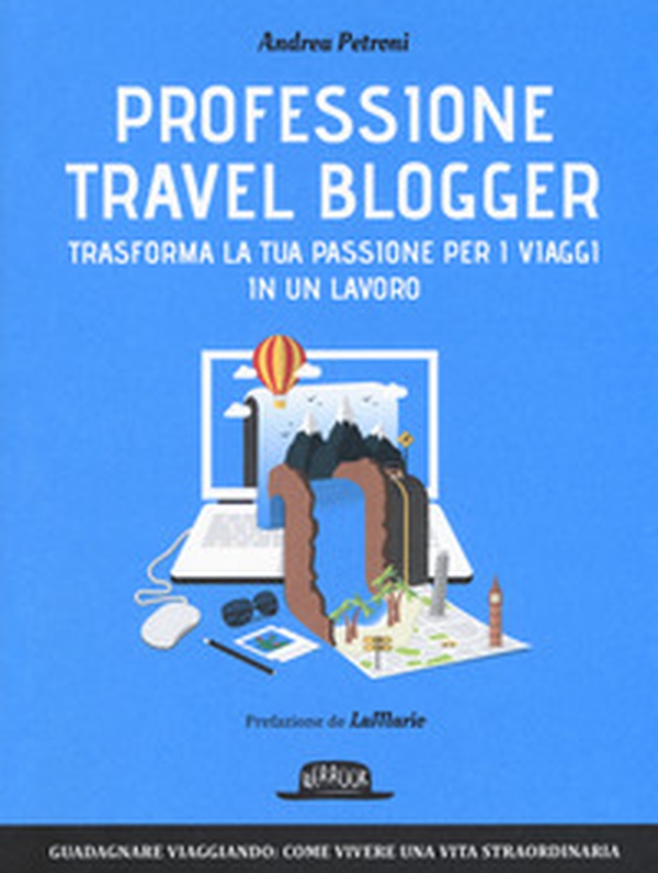 Professione travel blogger. Trasforma la tua passione per i viaggi in un lavoro - Librerie.coop Professione travel blogger. Trasforma la tua passione per i viaggi in un lavoro - Librerie.coop