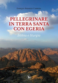 Pellegrinare in Terra Santa con Egeria. Bibbia e liturgia - Librerie.coop