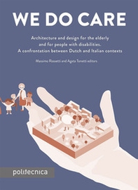 We do care. Architecture and design for the elderly and for people with disabilities. A confrontation between Dutch and Italian contexts - Librerie.coop