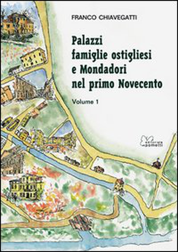 Palazzi, famiglie ostigliesi e Mondadori nel primo Novecento - Librerie.coop Palazzi, famiglie ostigliesi e Mondadori nel primo Novecento - Librerie.coop