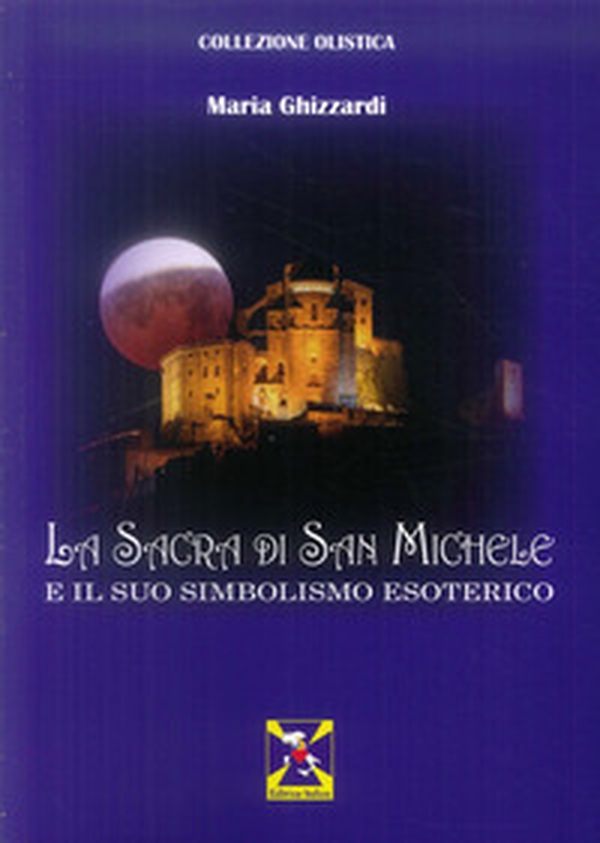 La Sacra di San Michele e il suo simbolismo esoterico - Librerie.coop La Sacra di San Michele e il suo simbolismo esoterico - Librerie.coop