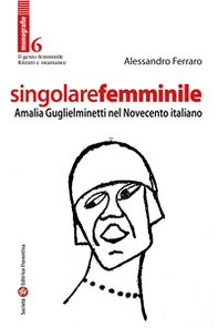 Singolare femminile. Amalia Guglielminetti nel Novecento italiano - Librerie.coop