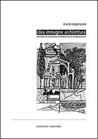 Idea immagine architettura. Tecniche d'invenzione architettonica e composizione - Librerie.coop