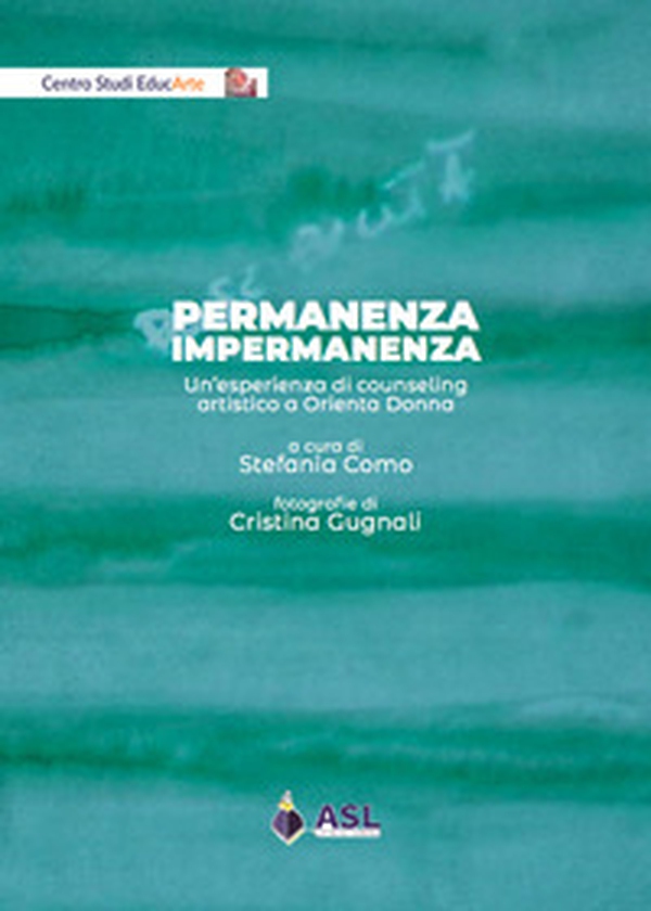 Permanenza impermanenza. Un'esperienza di counseling artistico a Orienta Donna - Librerie.coop Permanenza impermanenza. Un'esperienza di counseling artistico a Orienta Donna - Librerie.coop
