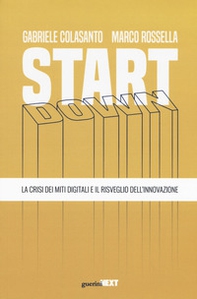 Start down. La crisi dei miti digitali e il risveglio dell'innovazione - Librerie.coop