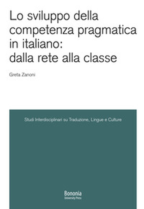 Lo sviluppo della competenza pragmatica in italiano: dalla rete alla classe - Librerie.coop Lo sviluppo della competenza pragmatica in italiano: dalla rete alla classe - Librerie.coop