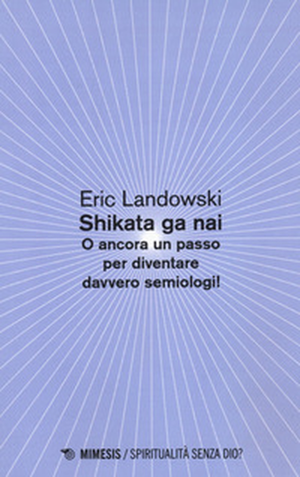 Shikata ga nai. O ancora un passo per diventare davvero semiologi! - Librerie.coop Shikata ga nai. O ancora un passo per diventare davvero semiologi! - Librerie.coop