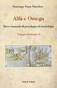 Alfa e omega. Breve manuale di protologia ed escatologia - Librerie.coop