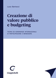 Creazione di valore pubblico e budgeting. Teoria ed esperienze internazionali di partecipazione e benessere - Librerie.coop