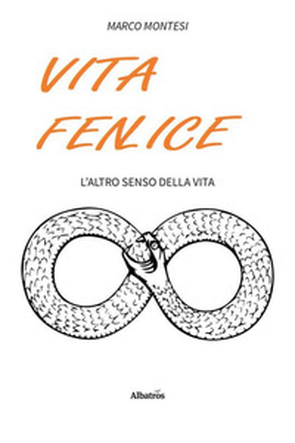 Vita fenlice. L'altro senso della vita - Librerie.coop Vita fenlice. L'altro senso della vita - Librerie.coop