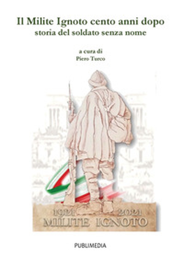 Il milite ignoto cento anni dopo. Storia del soldato senza nome - Librerie.coop Il milite ignoto cento anni dopo. Storia del soldato senza nome - Librerie.coop