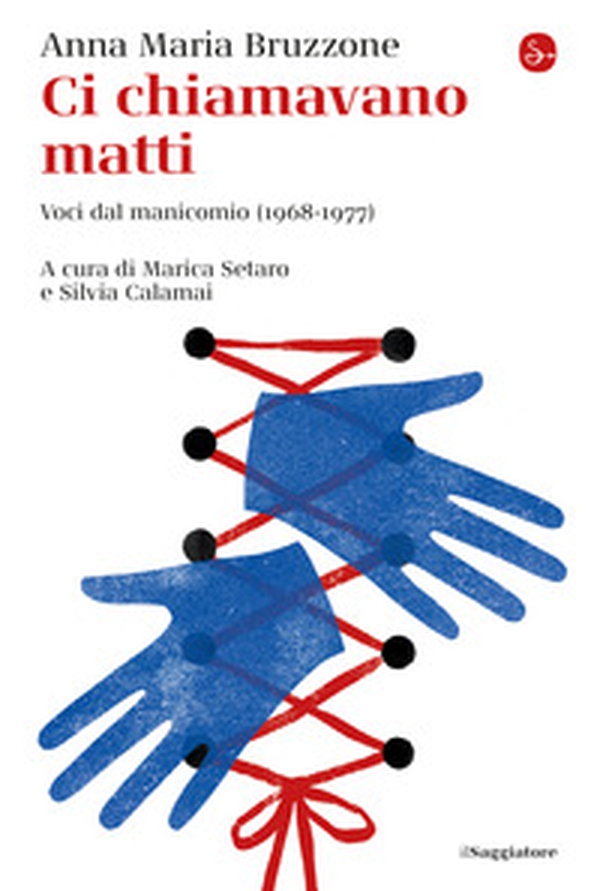 Ci chiamavano matti. Voci dal manicomio (1968-1977) - Librerie.coop Ci chiamavano matti. Voci dal manicomio (1968-1977) - Librerie.coop