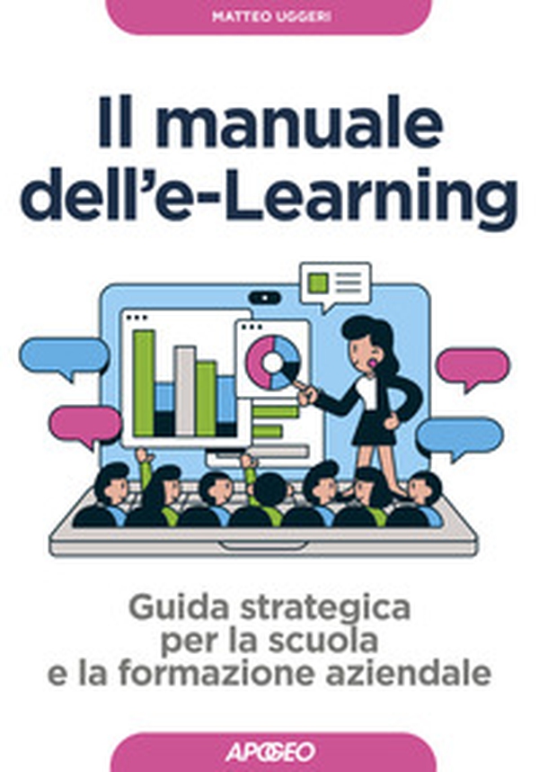 Manuale dell'E-learning. Guida strategica per la scuola e la formazione aziendale - Librerie.coop Manuale dell'E-learning. Guida strategica per la scuola e la formazione aziendale - Librerie.coop