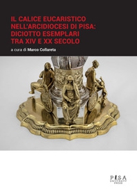 Il calice eucaristico nell'arcidiocesi di Pisa: diciotto esemplari tra XIV e XX secolo - Librerie.coop