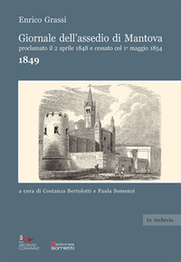 Giornale dell'assedio di Mantova proclamato il 2 aprile 1848 e cessato col 1° maggio 1854. Anno 1849 - Librerie.coop Giornale dell'assedio di Mantova proclamato il 2 aprile 1848 e cessato col 1° maggio 1854. Anno 1849 - Librerie.coop