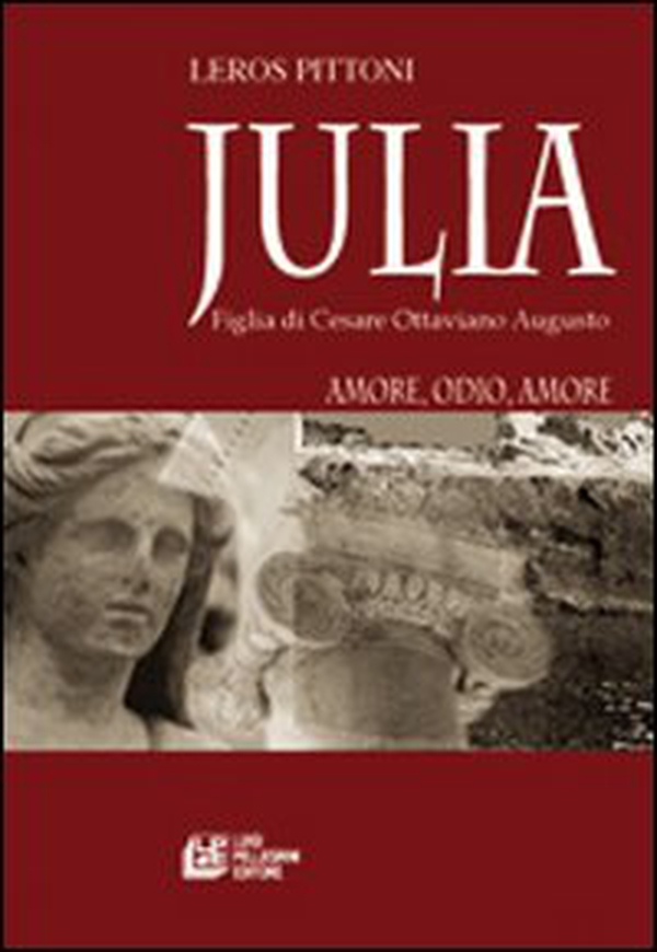 Julia. Figlia di Cesare Ottaviano Augusto. Amore, odio, amore - Librerie.coop Julia. Figlia di Cesare Ottaviano Augusto. Amore, odio, amore - Librerie.coop