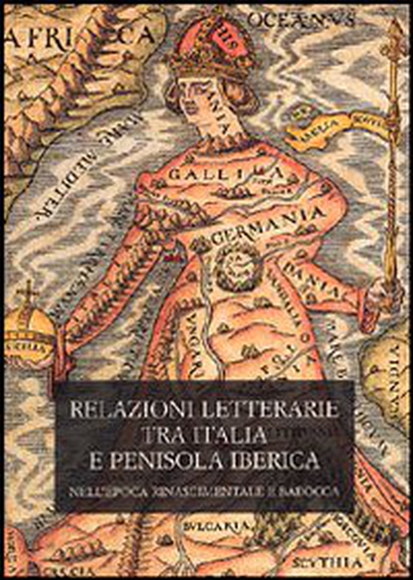 Relazioni letterarie tra Italia e Penisola Iberica nell'epoca rinascimentale e barocca. Atti del 1° Colloquio internazionale (Pisa, 4-5 ottobre 2002) - Librerie.coop Relazioni letterarie tra Italia e Penisola Iberica nell'epoca rinascimentale e barocca. Atti del 1° Colloquio internazionale (Pisa, 4-5 ottobre 2002) - Librerie.coop