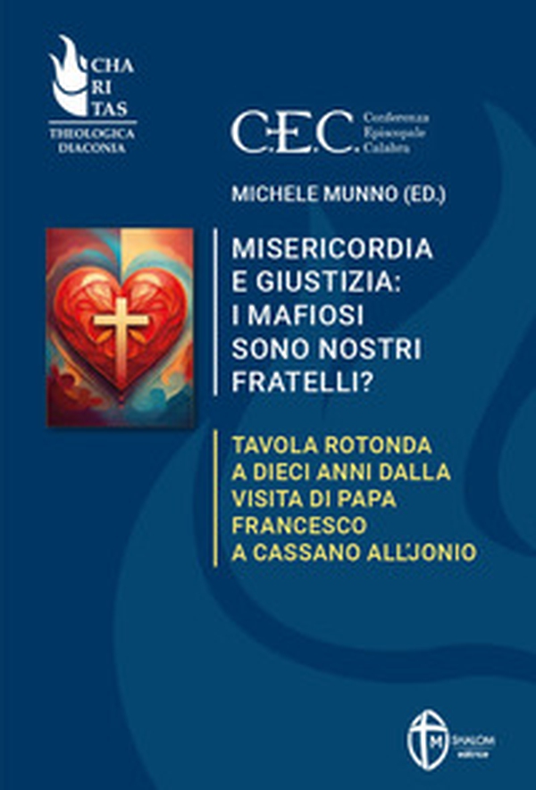 Misericordia e giustizia: i mafiosi sono nostri fratelli? Tavola rotonda a dieci anni dalla visita di Papa Francesco a Cassano all'Jonio - Librerie.coop Misericordia e giustizia: i mafiosi sono nostri fratelli? Tavola rotonda a dieci anni dalla visita di Papa Francesco a Cassano all'Jonio - Librerie.coop