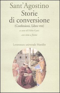 Storie di conversione. (Confessioni, Libro VIII). Testo latino a fronte - Librerie.coop