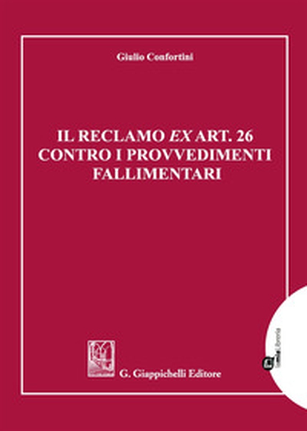 Il reclamo ex art. 26 contro i provvedimenti fallimentari - Librerie.coop Il reclamo ex art. 26 contro i provvedimenti fallimentari - Librerie.coop