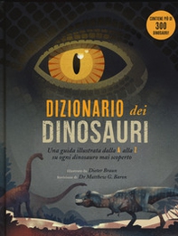 Dizionario dei dinosauri. Una guida illustrata dalla A alla Z su ogni dinosauro mai scoperto - Librerie.coop