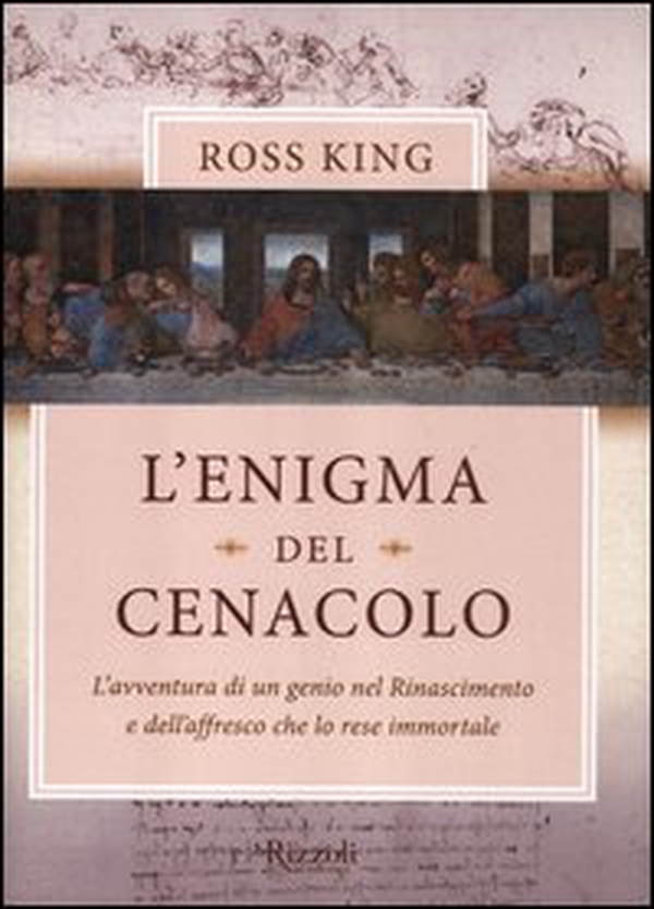 L'enigma del Cenacolo. L'avventura di un genio nel Rinascimento e dell'affresco che lo rese immortale - Librerie.coop L'enigma del Cenacolo. L'avventura di un genio nel Rinascimento e dell'affresco che lo rese immortale - Librerie.coop