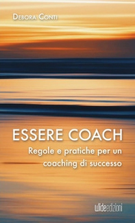 Essere coach. Regole e pratiche per un coaching di successo - Librerie.coop