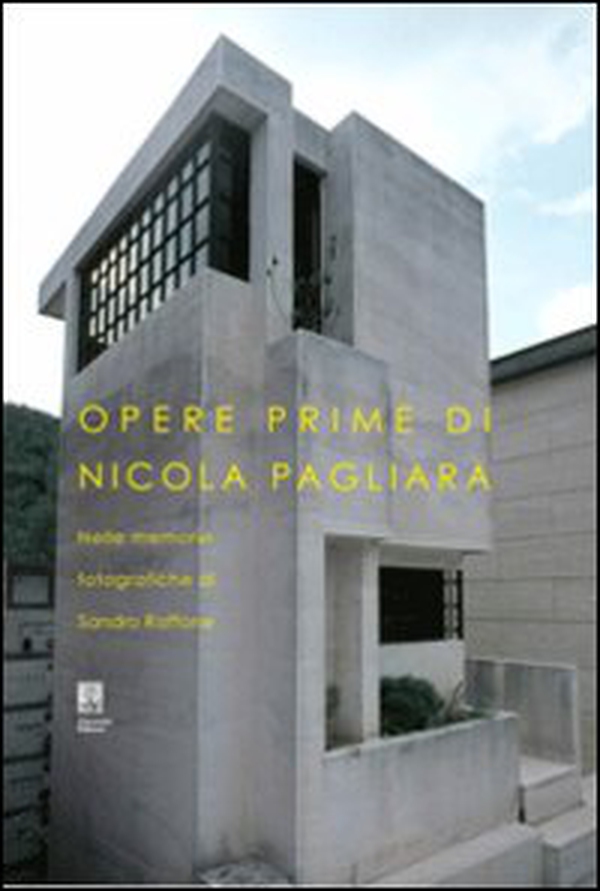 Opere prime di Nicola Pagliara nelle memorie fotografiche di Sandro Raffone - Librerie.coop Opere prime di Nicola Pagliara nelle memorie fotografiche di Sandro Raffone - Librerie.coop