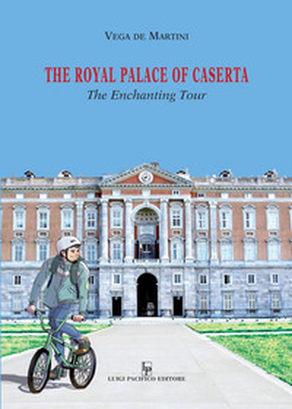The royal palace of Caserta. The Enchanting Tour - Librerie.coop The royal palace of Caserta. The Enchanting Tour - Librerie.coop