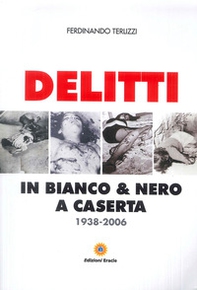 Delitti in bianco e nero a Caserta. 1938-2006 - Librerie.coop
