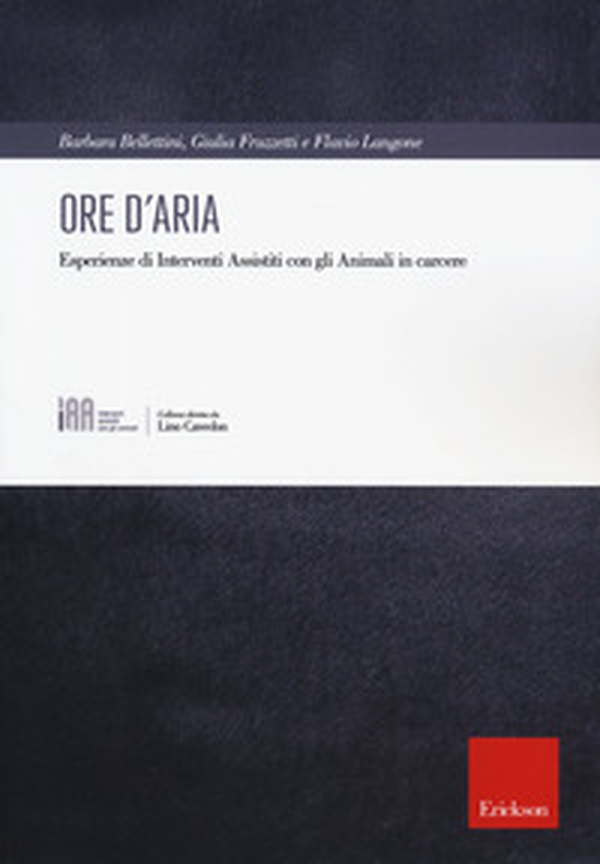 Ore d'aria. Esperienze di Interventi Assistiti con gli animali in carcere - Librerie.coop Ore d'aria. Esperienze di Interventi Assistiti con gli animali in carcere - Librerie.coop