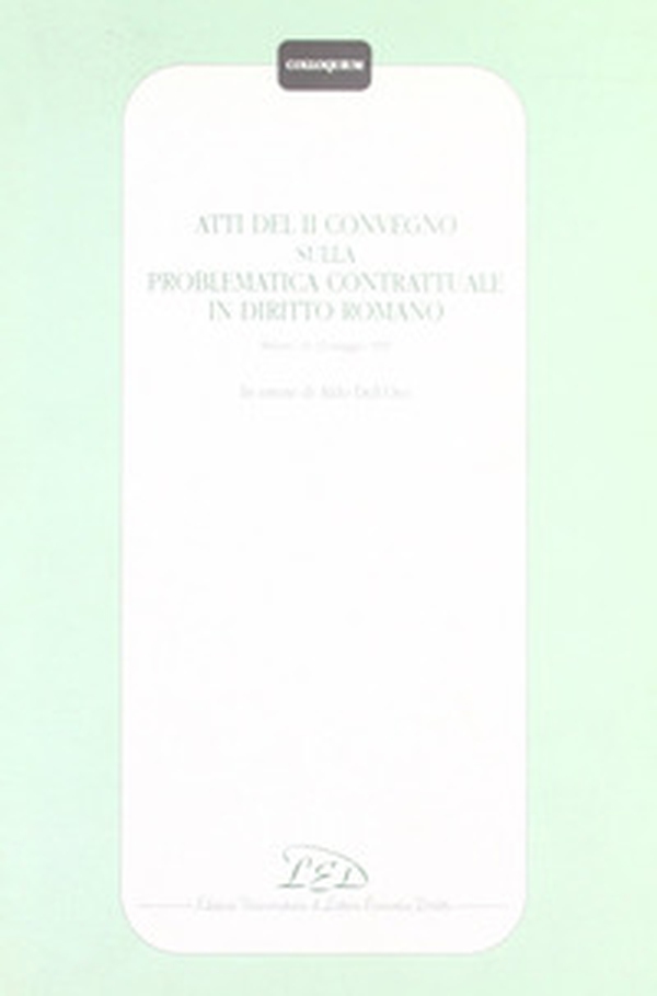 Atti del 2º Convegno sulla problematica contrattuale in diritto romano (Milano, 11-12 maggio 1995). In onore di Aldo Dell'Oro - Librerie.coop Atti del 2º Convegno sulla problematica contrattuale in diritto romano (Milano, 11-12 maggio 1995). In onore di Aldo Dell'Oro - Librerie.coop