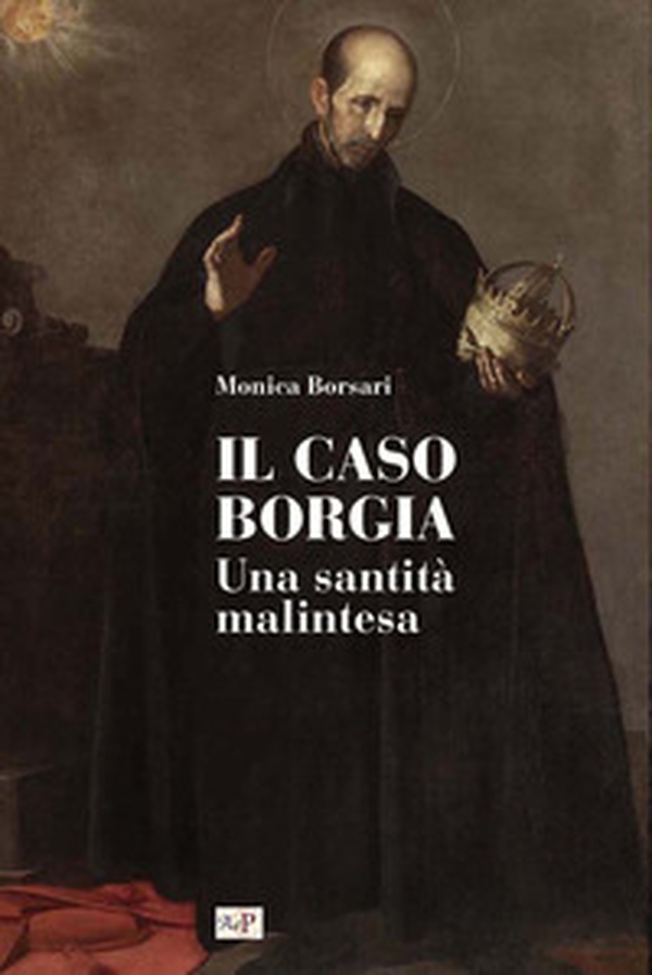 Il caso Borgia. Una santità malintesa - Librerie.coop Il caso Borgia. Una santità malintesa - Librerie.coop