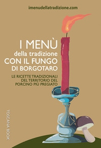 I menù della tradizione con il fungo di Borgotaro. Le ricette tradizionali del territorio del fungo porcino più pregiato - Librerie.coop