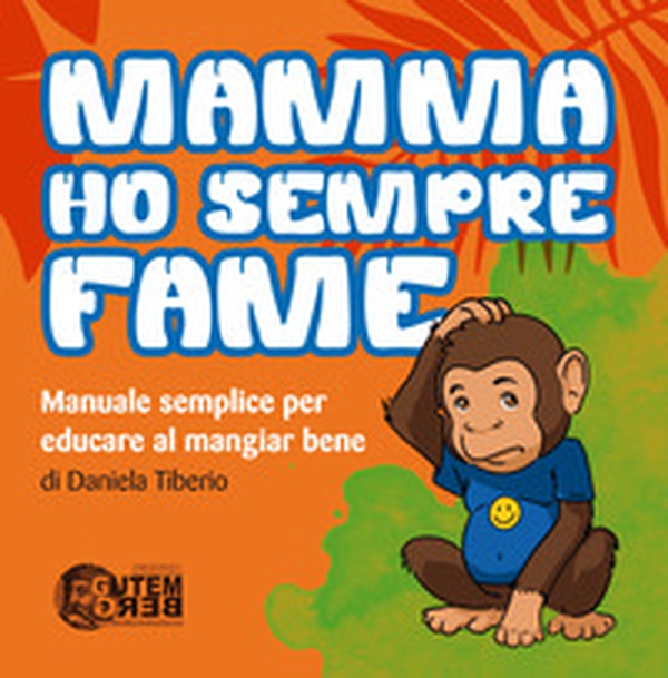 Mamma ho sempre fame. Manuale semplice per educare al mangiar bene - Librerie.coop Mamma ho sempre fame. Manuale semplice per educare al mangiar bene - Librerie.coop