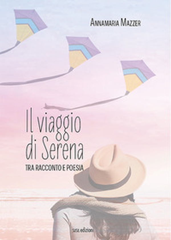 Il viaggio di Serena. Tra racconto e poesia - Librerie.coop Il viaggio di Serena. Tra racconto e poesia - Librerie.coop