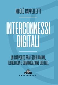 Interconnessi digitali. Un rapporto fra esseri umani, tecnologia e comunicazione digitale - Librerie.coop
