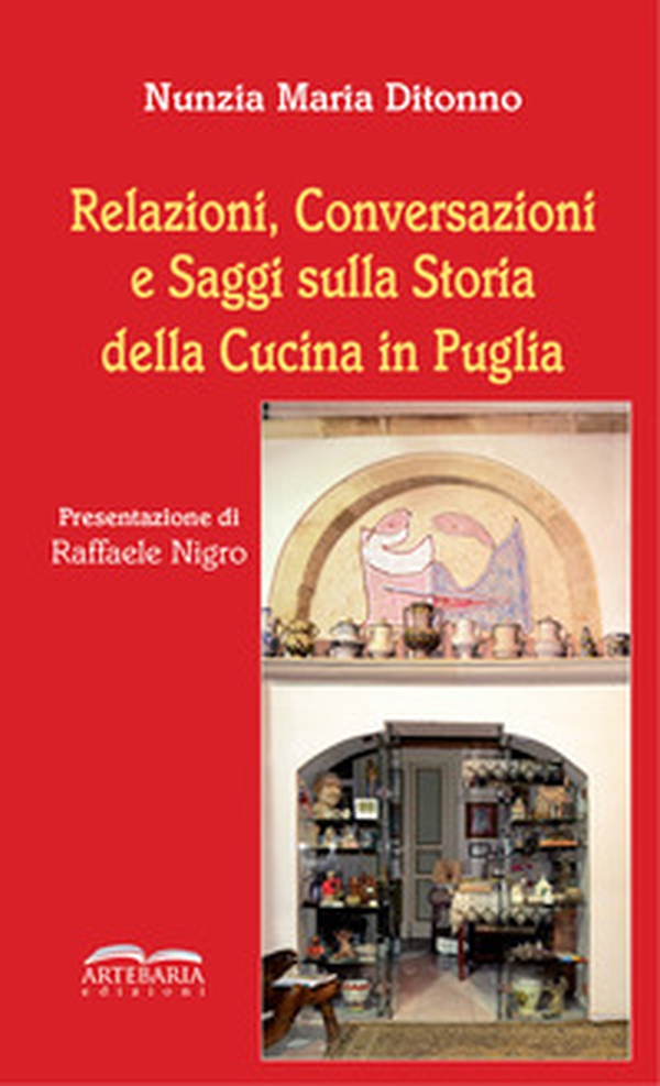 Relazioni, conversazioni e saggi sulla storia della cucina in Puglia - Librerie.coop Relazioni, conversazioni e saggi sulla storia della cucina in Puglia - Librerie.coop
