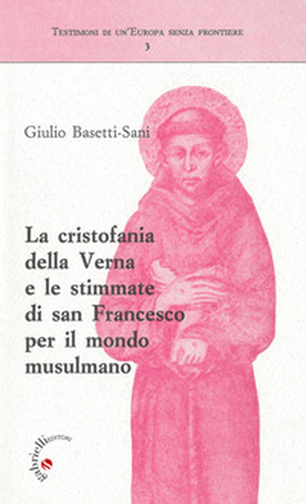 La cristofania della Verna e le stimmate di san Francesco per il mondo musulmano - Librerie.coop La cristofania della Verna e le stimmate di san Francesco per il mondo musulmano - Librerie.coop