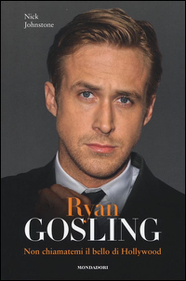 Ryan Gosling. Non chiamatemi il bello di Hollywood - Librerie.coop Ryan Gosling. Non chiamatemi il bello di Hollywood - Librerie.coop