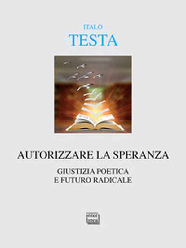 Autorizzare la speranza. Giustizia poetica e futuro - Librerie.coop Autorizzare la speranza. Giustizia poetica e futuro - Librerie.coop