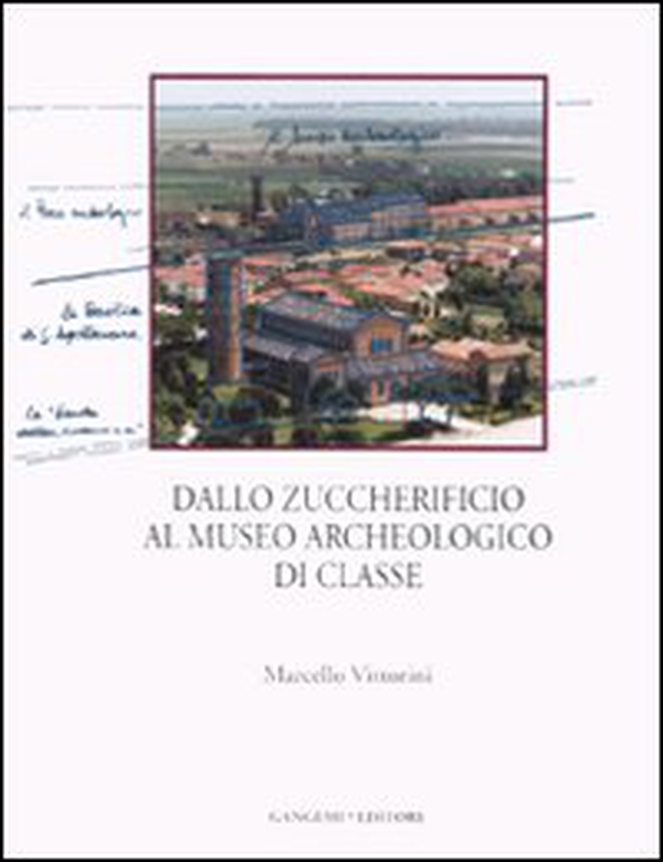 Dallo zuccherificio al museo archeologico di classe - Librerie.coop Dallo zuccherificio al museo archeologico di classe - Librerie.coop