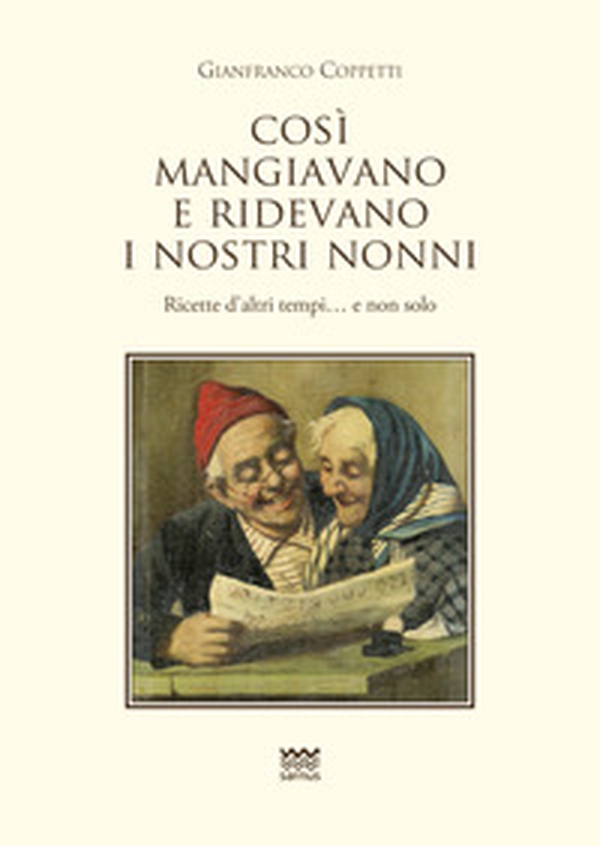 Cosi mangiavano e ridevano i nostri nonni. Ricette d'altri tempi. E non solo - Librerie.coop Cosi mangiavano e ridevano i nostri nonni. Ricette d'altri tempi. E non solo - Librerie.coop