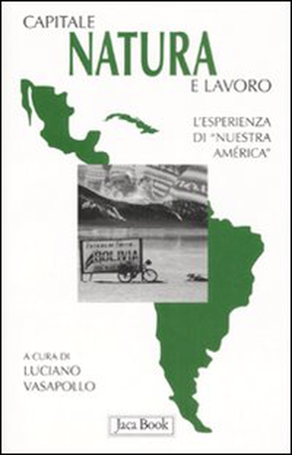 Capitale, natura e lavoro. L'esperienza di Nuestra America - Librerie.coop Capitale, natura e lavoro. L'esperienza di Nuestra America - Librerie.coop
