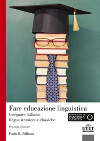 Fare educazione linguistica. Insegnare italiano, lingue straniere e lingue classiche - Librerie.coop