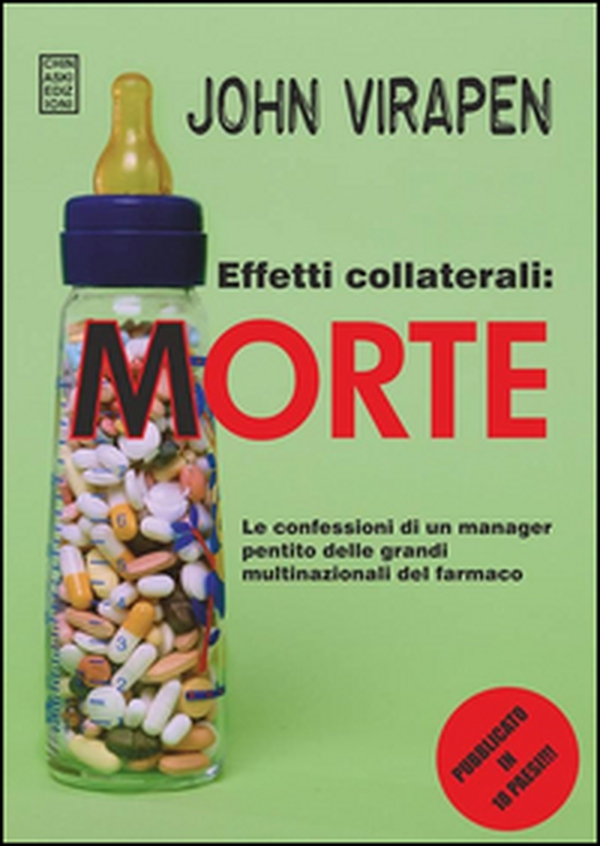 Effetti collaterali: morte. Le confessioni di un manager pentito delle grandi multinazionali del farmaco - Librerie.coop Effetti collaterali: morte. Le confessioni di un manager pentito delle grandi multinazionali del farmaco - Librerie.coop