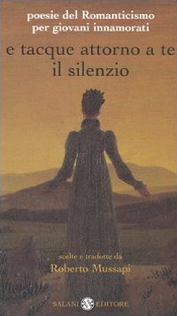 E tacque attorno a te il silenzio. Poesie del Romanticismo per giovani innamorati. Testi originali con traduzione a fronte - Librerie.coop E tacque attorno a te il silenzio. Poesie del Romanticismo per giovani innamorati. Testi originali con traduzione a fronte - Librerie.coop