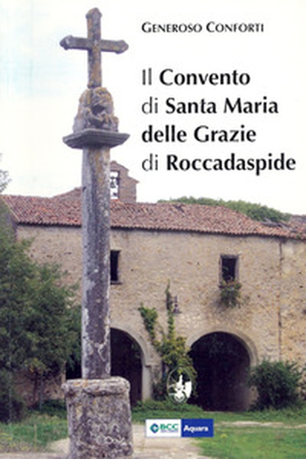 Il convento di Santa Maria delle Grazie di Roccadaspide - Librerie.coop Il convento di Santa Maria delle Grazie di Roccadaspide - Librerie.coop