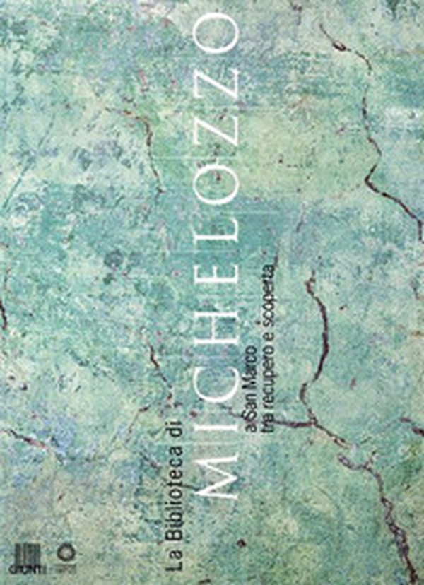 La biblioteca di Michelozzo a San Marco tra recupero e scoperta. Catalogo della mostra - Librerie.coop La biblioteca di Michelozzo a San Marco tra recupero e scoperta. Catalogo della mostra - Librerie.coop