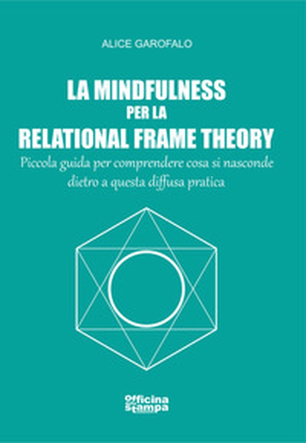 La mindfulness per la relational frame theory. Piccola guida per comprendere cosa si nasconde dietro a questa diffusa pratica - Librerie.coop La mindfulness per la relational frame theory. Piccola guida per comprendere cosa si nasconde dietro a questa diffusa pratica - Librerie.coop